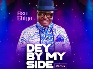 Asu Ekiye – Dey By My Side Remix ft. Alfred JKing